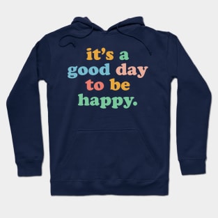 It's A Good Day To Be Happy Motivational Happiness Be Kind Hoodie